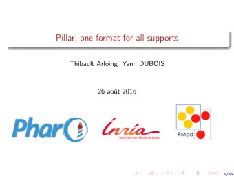 Pillar, one format for all supports  Thibault Arloing Yann DUBOIS  26 aot 2016  1/35  Pillar  1