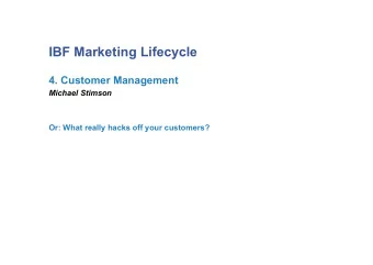 IBF Marketing Lifecycle  4. Customer Management  Michael Stimson  Or: What really hacks off your