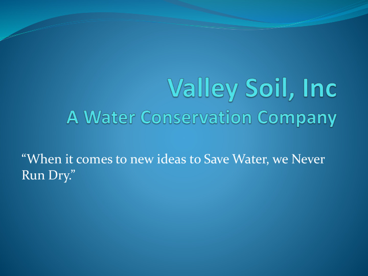 when it comes to new ideas to save water we never