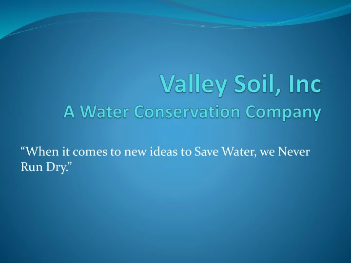 when it comes to new ideas to save water we never