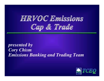 presented by  Cory Chism  Emissions Banking and Trading Team  Introduction  The HRVOC Emissions Cap