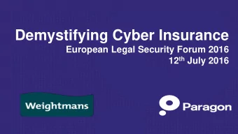 Demystifying Cyber Insurance  European Legal Security Forum 2016 12 th July 2016  Agenda  The