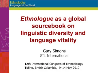 Ethnologue  as a global  sourcebook on  linguistic diversity and  language vitality  Gary Simons