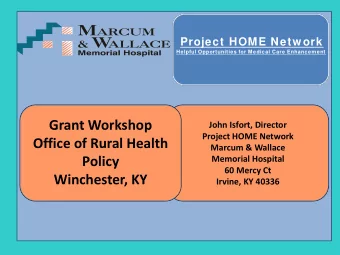Grant Workshop  John Isfort, Director  Project HOME Network  Office of Rural Health  Marcum &amp;