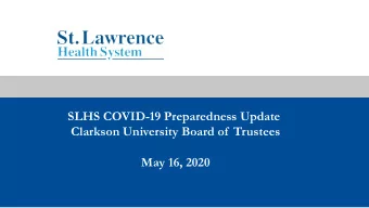 SLHS COVID-19 Preparedness Update  Clarkson University Board of  Trustees  May 16, 2020  St.