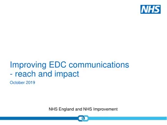 Improving EDC communications  - reach and impact  October 2019  NHS England and NHS Improvement
