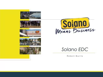Solano EDC  Ro b er t B u rri s  2  4/23/2019  3  4/23/2019  4  4/23/2019  Why Solano?  5