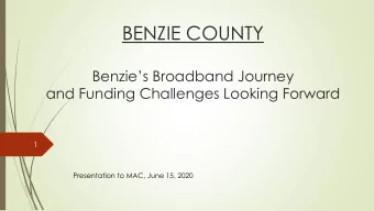 BENZIE COUNTY  Benzies Broadband Journey  and Funding Challenges Looking Forward  1