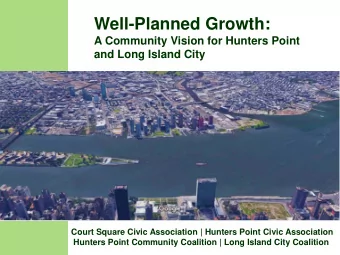 Well-Planned Growth:  A Community Vision for Hunters Point  and Long Island City  Presentation for: