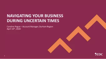 DURING UNCERTAIN TIMES Caroline Pogue  Account Manager, Durham Region April 16 th , 2020  1