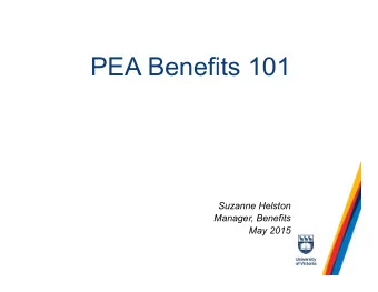 PEA Benefits 101  Suzanne Helston  Manager, Benefits  May 2015  Session Outline  Benefits Office
