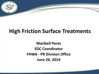 High Friction Surface Treatments  Maribell Perez  EDC Coordinator  FHWA - PR Division Office  June