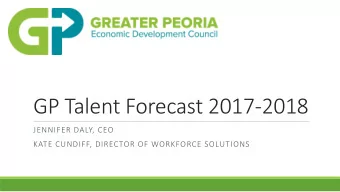 GP Talent Forecast 2017-2018  JENNIFER DALY, CEO  KATE CUNDIFF, DIRECTOR OF WORKFORCE SOLUTIONS