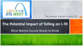 The Potential Impact of Tolling on I-70  What Warren County Needs to Know  EFFORTS OF THE EDC