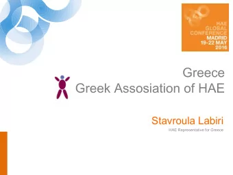 Greek Assosiation of HAE  Stavroula Labiri  HAE Representative for Greece  Who we are?  Greek