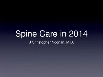 Spine Care in 2014  J Christopher Noonan, M.D.  Disclosures  Small honorarium  No other