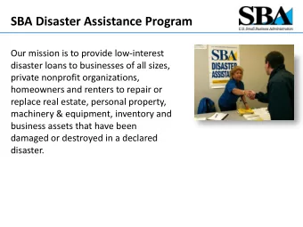 SBA Disaster Assistance Program  Our mission is to provide low-interest  disaster loans to