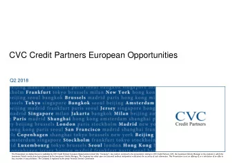 CVC Credit Partners European Opportunities  Q2 2018 The Presentation (as defined herein) is