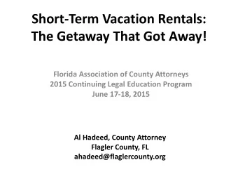 Short-Term Vacation Rentals:  The Getaway That Got Away!  Florida Association of County Attorneys