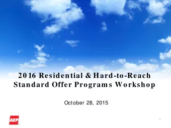 20 16 Residential &amp; Hard-to-Reach  Standard Offer Program s Workshop  October 28, 2015  1  AEP