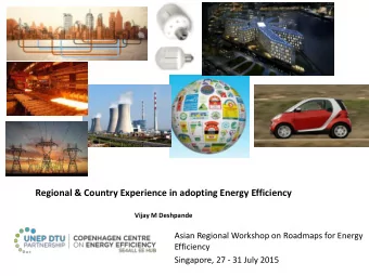 Regional &amp; Country Experience in adopting Energy Efficiency  Vijay M Deshpande  Asian Regional