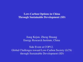 Low-Carbon Options in China  Through Sustainable Development (SD)  Jiang Kejun, Zheng Shuang