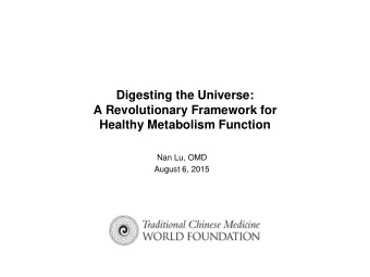 Digesting the Universe:  A Revolutionary Framework for Healthy Metabolism Function  Nan Lu, OMD