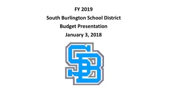 South Burlington School District  Budget Presentation  January 3, 2018 Budget Information