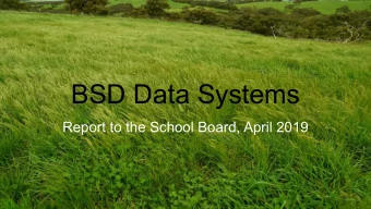 BSD Data Systems  Report to the School Board, April 2019  Data-Driven  ESSA  Best Practices  Data