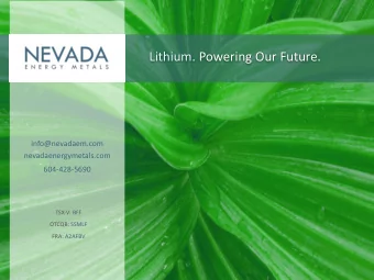 Lithium. Powering Our Future.  info@nevadaem.com  nevadaenergymetals.com  604-428-5690  TSX-V: BFF
