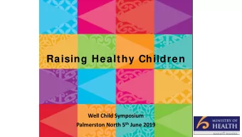 Raising Healthy Children  Well Child Symposium Palmerston North 5 th June 2019  Why invest in early