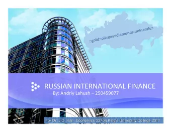 RUSSIAN INTERNATIONAL FINANCE  By: Andriy Lahush  250459077  For Dr. J.D. Han, Economics 3370a