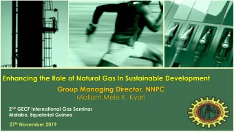 Enhancing the Role of Natural Gas In Sustainable Development  Group Managing Director, NNPC  Mallam