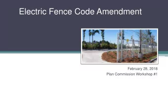 Electric Fence Code Amendment  February 28, 2018  Plan Commission Workshop #1  Background  In 2015