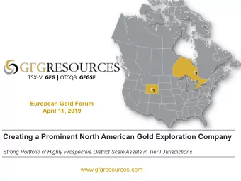 Creating a Prominent North American Gold Exploration Company  Strong Portfolio of Highly