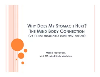 W HY D OES M Y S TOMACH H URT ? T HE M IND B ODY C ONNECTION ( OR IT  S NOT NECESSARILY