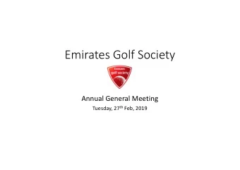 Emirates Golf Society  Annual General Meeting Tuesday, 27 th Feb, 2019  Agenda  Welcome (Steve)
