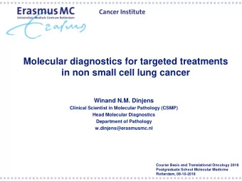 Molecular diagnostics for targeted treatments  in non small cell lung cancer  Winand N.M. Dinjens