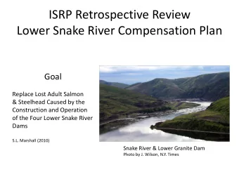 ISRP Retrospective Review  Lower Snake River Compensation Plan  Goal  Replace Lost Adult Salmon