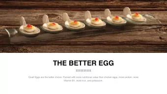 THE BETTER EGG  Quail Eggs are the better choice. Packed with more nutritional value than chicken