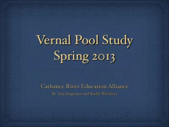 V ernal Pool Study   Spring 2013 Cathance River Education Alliance   By: Izzy Jorgensen and