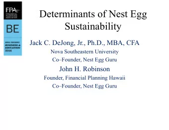 Determinants of Nest Egg  Sustainability  Jack C. DeJong, Jr., Ph.D., MBA, CFA  Nova Southeastern