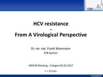 HCV resistance  -  From A Virological Perspective  Dr. rer. nat. Frank Wiesmann  PZB Aachen