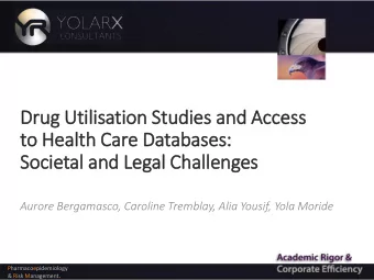 to Health Care Databases:  :  Societal and Legal Challenges  Aurore Bergamasco, Caroline Tremblay,