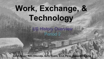 Work, Exchange, &amp;  Technology  US History Overview  Period 2 Isaiah Njoku, Adili Rikondja,