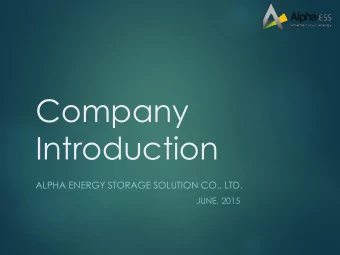Company  Introduction  ALPHA ENERGY STORAGE SOLUTION CO., LTD.  JUNE, 2015  Contents  Our Company