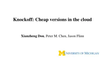 Knockoff: Cheap versions in the cloud Xianzheng Dou , Peter M. Chen, Jason Flinn  Cloud-based