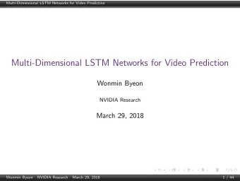 Multi-Dimensional LSTM Networks for Video Prediction  Wonmin Byeon  NVIDIA Research  March 29, 2018