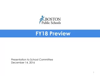 FY18 Preview  Presentation to School Committee  December 14, 2016  1 BOSTON PUBLIC SCHOOLS Topics