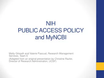 NIH  PUBLIC ACCESS POLICY  and MyNCBI  Matty Gilreath and Valerie Pascual, Research Management